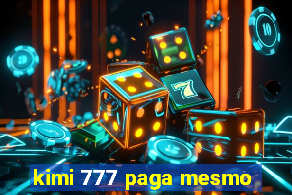 kimi 777 paga mesmo
