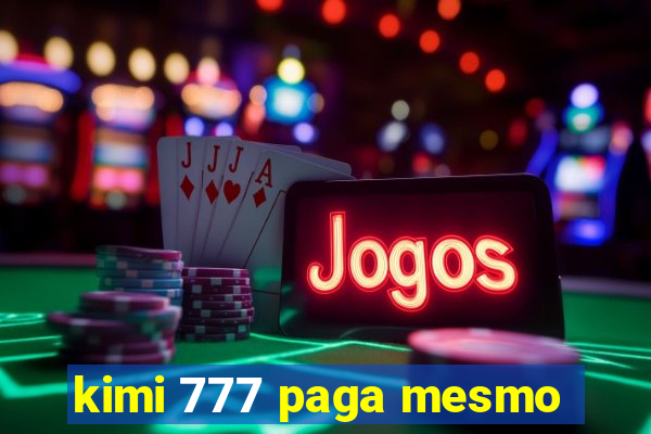 kimi 777 paga mesmo