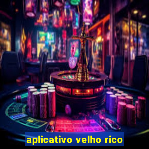 aplicativo velho rico