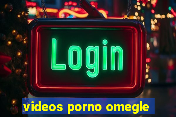videos porno omegle