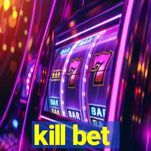 kill bet