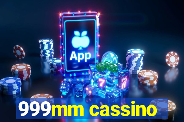 999mm cassino