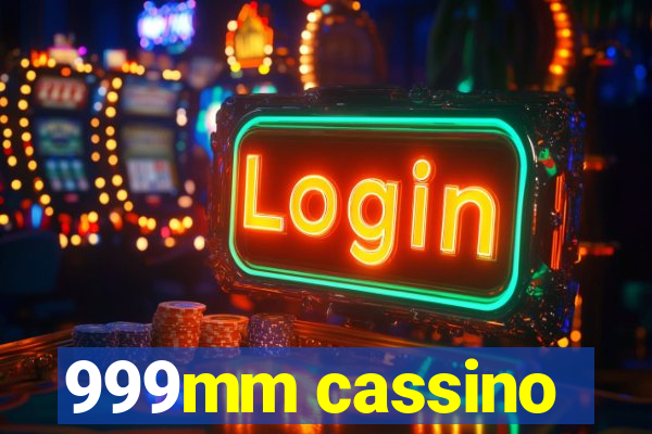 999mm cassino