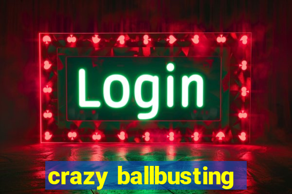 crazy ballbusting
