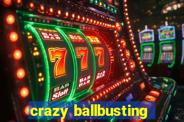crazy ballbusting