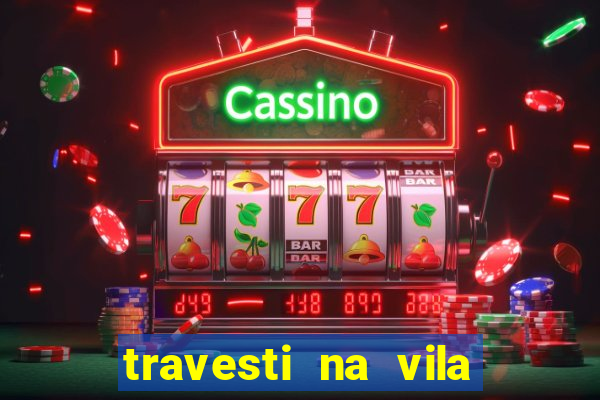 travesti na vila nova cachoeirinha