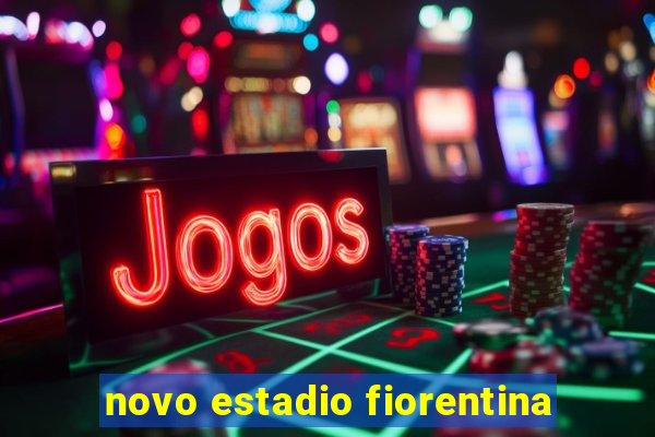 novo estadio fiorentina