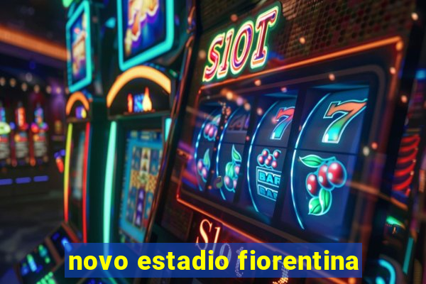 novo estadio fiorentina