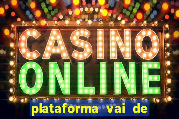 plataforma vai de bet gusttavo lima