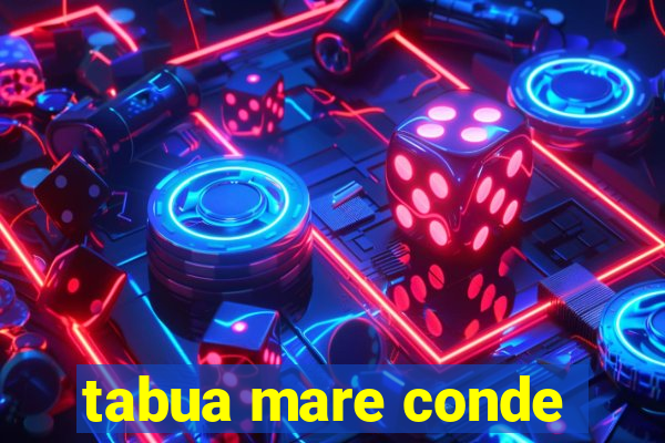 tabua mare conde