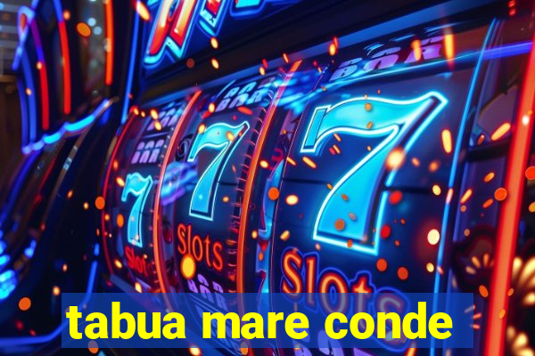 tabua mare conde