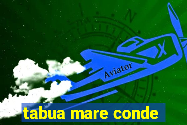 tabua mare conde
