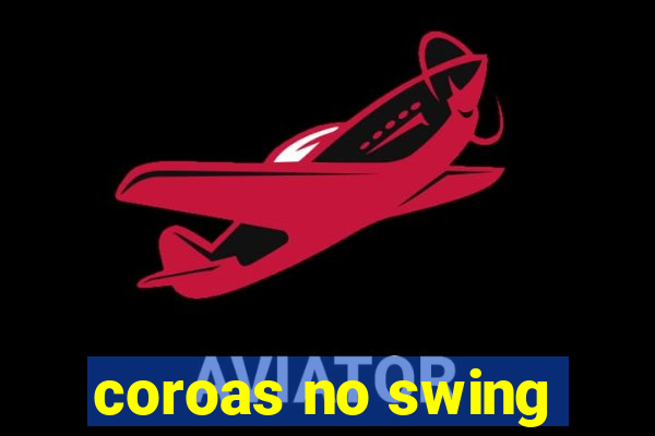 coroas no swing