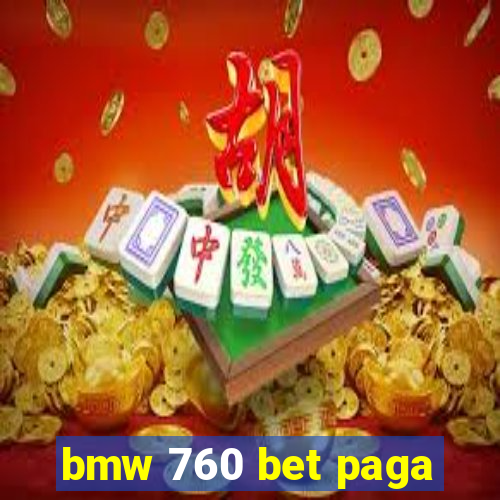 bmw 760 bet paga
