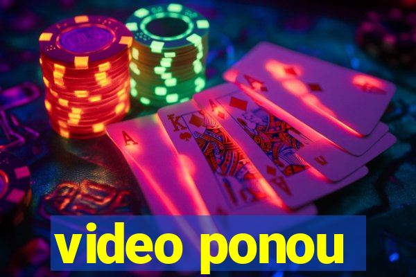 video ponou