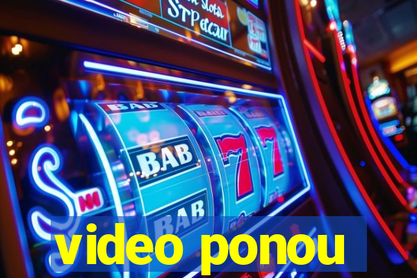 video ponou