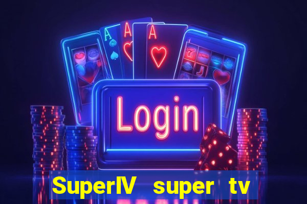 SuperIV super tv ao vivo super tv ao vivo rede
