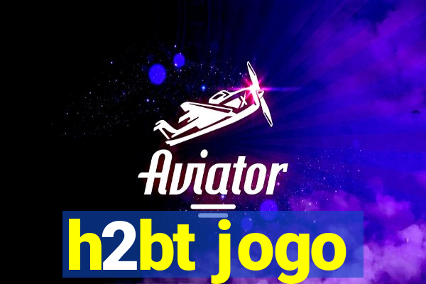 h2bt jogo