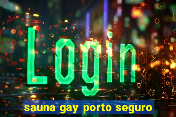 sauna gay porto seguro