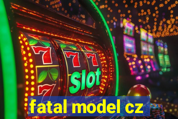 fatal model cz