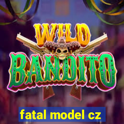 fatal model cz