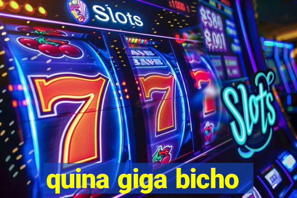 quina giga bicho