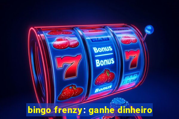 bingo frenzy: ganhe dinheiro