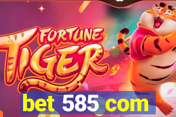 bet 585 com