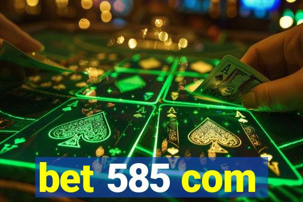 bet 585 com