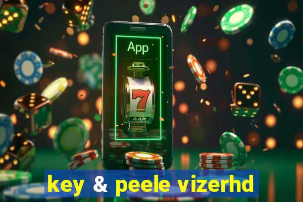 key & peele vizerhd