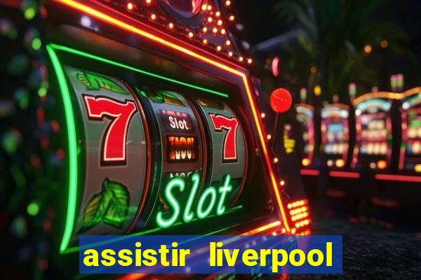 assistir liverpool x monterrey ao vivo futemax