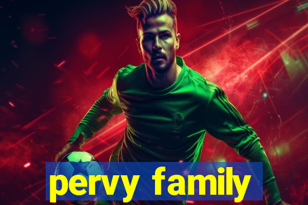 pervy family