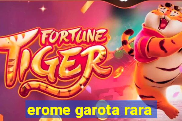 erome garota rara
