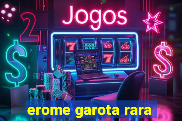 erome garota rara