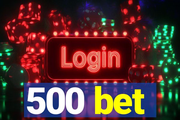 500 bet