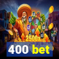 400 bet