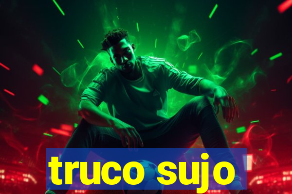 truco sujo