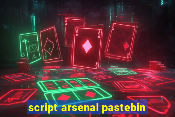 script arsenal pastebin