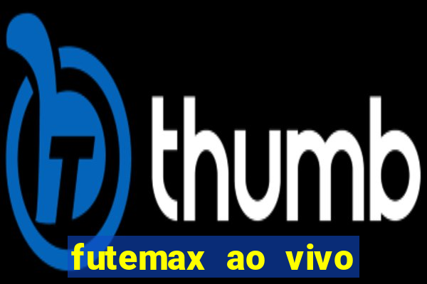 futemax ao vivo futebol ao vivo hoje