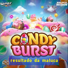 resultado da maluca da federal