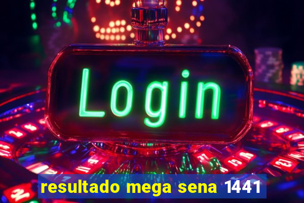 resultado mega sena 1441