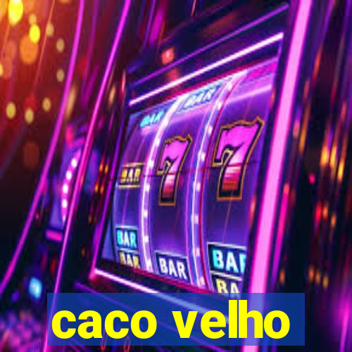 caco velho