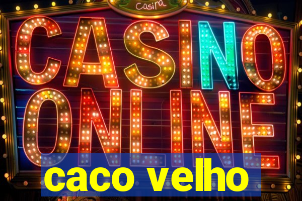 caco velho