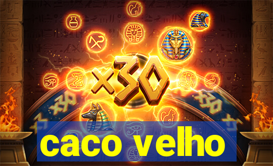 caco velho