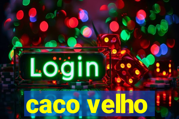 caco velho