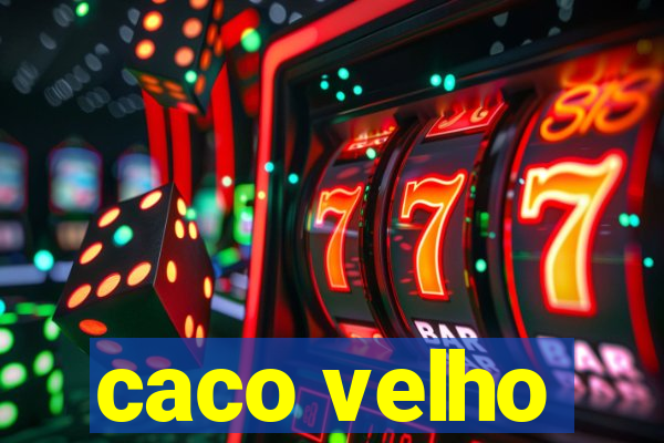 caco velho
