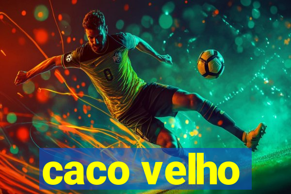 caco velho