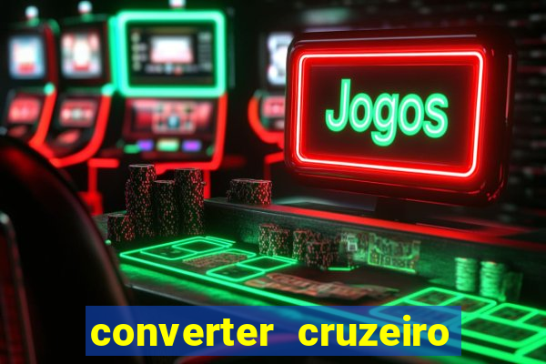 converter cruzeiro para real