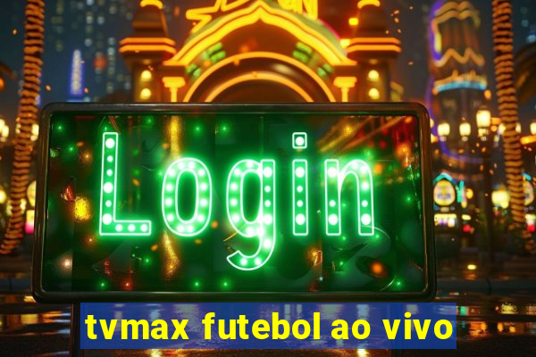 tvmax futebol ao vivo
