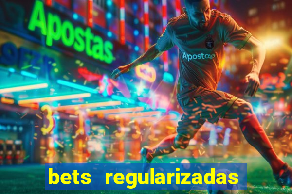 bets regularizadas no brasil